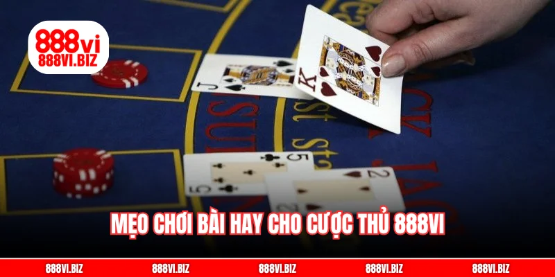 Mẹo chơi bài hay cho cược thủ 888vi