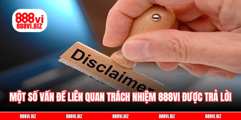 Một số vấn đề liên quan trách nhiệm 888vi được trả lời