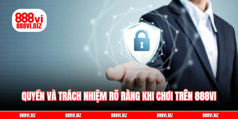 Quyền và trách nhiệm rõ ràng khi chơi trên 888vi